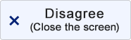 Disagree (Close the screen)