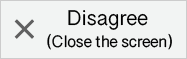 Disagree (Close the screen)